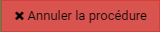 Bouton annuler la procédure