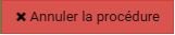 bouton annuler la procédure
